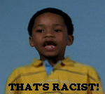 that's racist!.gif